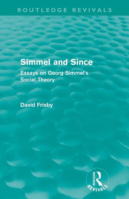 Simmel and Since (Routledge Revivals): Essays on Georg Simmel's Social Theory - Frisby, David