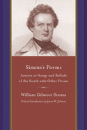 Simms's Poems: Areytos or Songs and Ballads of the South with Other Poems