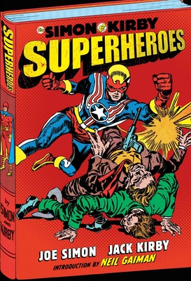 Simon and Kirby: Superheroes - Simon, Joe, and Saffel, Steve (Editor), and Gaiman, Neil (Introduction by)