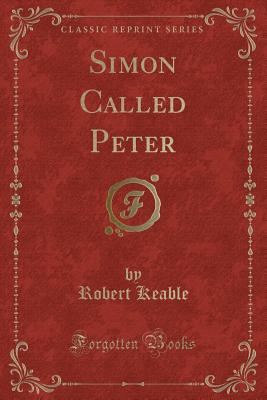 Simon Called Peter (Classic Reprint) - Keable, Robert