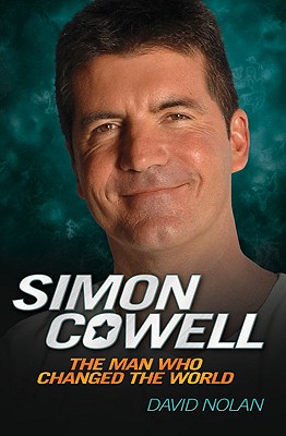Simon Cowell: The Man Who Changed the World - Nolan, David, M.A