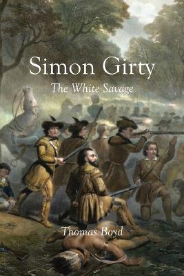 Simon Girty: The White Savage - Boyd, Thomas
