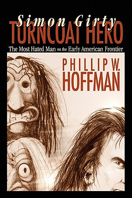 Simon Girty: Turncoat Hero - Hoffman, Phillip W