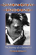 Simon Gray Unbound: The Journey of a Dramatist