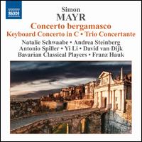 Simon Mayr: Concerto bergamasco; Keyboard Concerto; Trio Concertante - Andrea Steinberg (basset horn); Andrea Steinberg (clarinet); Antonio Spiller (violin); David van Dijk (violin);...
