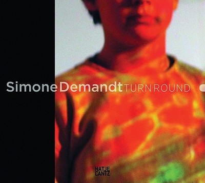 Simone Demandt: Turn Round - Demandt, Simone (Photographer), and Auer, Barbara (Text by), and Kornhoff, Oliver (Text by)