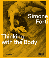Simone Forti: Thinking with the Body