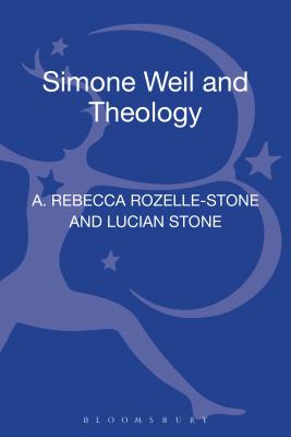 Simone Weil and Theology - Rozelle-Stone, A. Rebecca, Professor, and Stone, Lucian, Professor