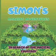 Simon's Amazing adventures "In Search of the Magical Fountain": The extraordinary journey of Blue Elephant Simon and his friends through the mysterious jungle