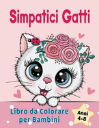 Simpatici Gatti Libro da Colorare per Bambini dai 4-8 anni: Adorabili gatti dei cartoni animati, gattini & caticorni