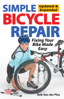 Simple Bicycle Repair: Fixing Your Bike Made Easy - Van Der Plas, Rob