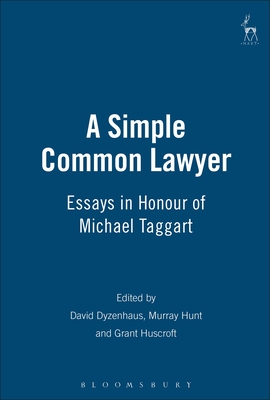 Simple Common Lawyer: Essays in Honour of Michael Taggart - Dyzenhaus, David (Editor), and Hunt, Murray (Editor), and Huscroft, Grant (Editor)