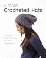 Simple Crochet Hats: 15 Beautiful Designs to Create with Ease