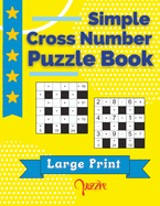 Simple Cross Number Puzzle Book Large Print: The Math Games Book For Adults