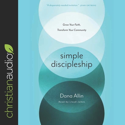 Simple Discipleship: Grow Your Faith, Transform Your Community - Allin, Dana, and James, Lloyd (Read by)