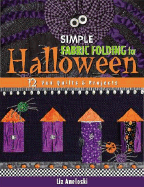 Simple Fabric Folding for Halloween: 12 Fun Quilts & Projects - Aneloski, Liz, and Publishing, Liz Aneloski C & T