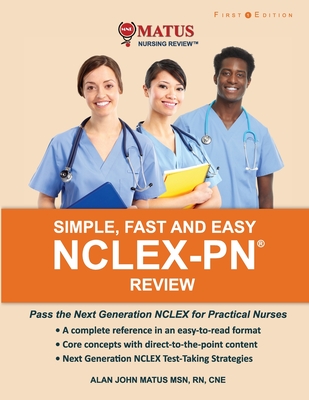 Simple, Fast and Easy NCLEX-PN Review: Pass the Next Generation NCLEX for Practical Nurses - Matus, Alan John