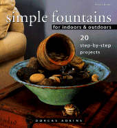 Simple Fountains for Indoors & Outdoors: 20 Step-By-Step Projects