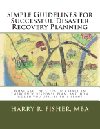 Simple Guidelines for Successful Disaster Recovery Planning: What are the steps to create an emergency response plan, and how would you utilize this plan?