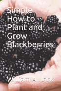 Simple How-To Plant and Grow Blackberries