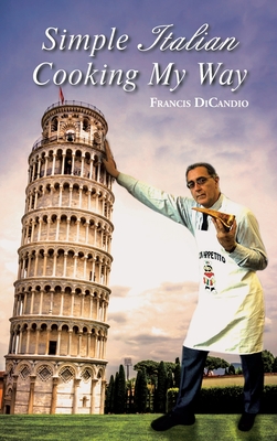 Simple Italian Cooking My Way - Dicandio, Francis