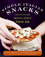 Simple Italian Snacks: More Recipes from America's Favorite Panini Bar