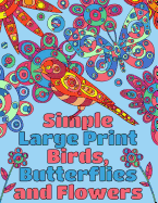 Simple Large Print Birds, Butterflies, and Flowers: Coloring Book for Adults