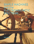 SIMPLE MACHINES and the ELECTROMAGNETIC SPECTRUM