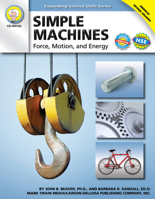 Simple Machines, Grades 6 - 12: Force, Motion, and Energy - Beaver, and Sandall