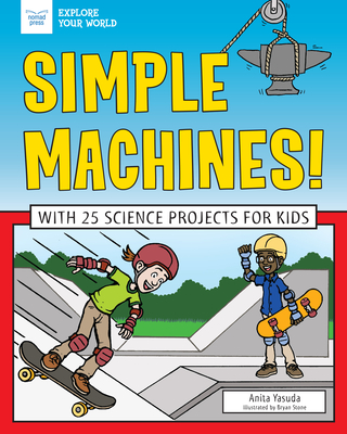 Simple Machines!: With 25 Science Projects for Kids - Yasuda, Anita