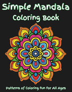 Simple Mandala Coloring Book: An easy mandala coloring book for kids and adults. Everyone can enjoy this simple mandala coloring book designed for beginners and adults with various skills. Great for calm, relaxation, mindfulness and building creativity.