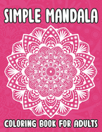 Simple Mandala Coloring Book For Adults: Easy Mandala Coloring Book For Seniors and Adults, Relaxing Coloring Book For Anti-Stress and Dementia