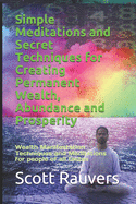 Simple Meditations and Secret Techniques for Creating Permanent Wealth, Abundance and Prosperity: Wealth Manifestation Techniques and Meditations for people of all tastes