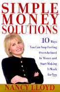 Simple Money Solutions: 10 Ways You Can Stop Feeling Overwhelmed by Money and Start Making It Work for You - Lloyd, Nancy