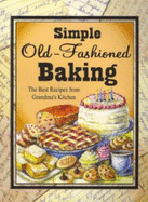 Simple Old-Fashioned Baking: The Best Recipes from Grandma's Kitchen