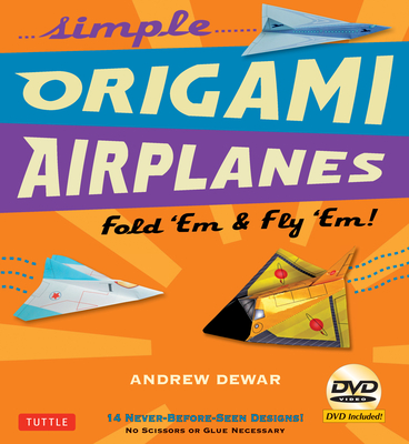Simple Origami Airplanes Kit: Fold 'em & Fly 'Em!: Kit with Origami Book Book, 14 Projects, 64 Origami Papers and Instructional DVD: Great for Kids and Adults - Dewar, Andrew