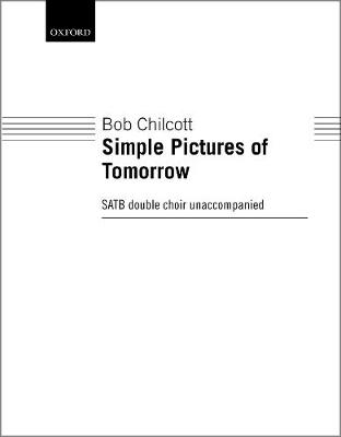 Simple Pictures of Tomorrow: Vocal Score - Chilcott, Bob