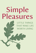 Simple Pleasures: Little Things That Make Life Worth Living