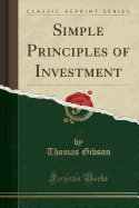 Simple Principles of Investment (Classic Reprint)