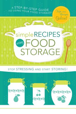 Simple Recipes Using Food Storage: A Step-By-Step Guide - Simpson Cordes, Lyndsee (Editor)