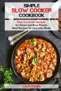 Simple Slow Cooker Cookbook: Easy Crock Pot Recipes for Smart and Busy People