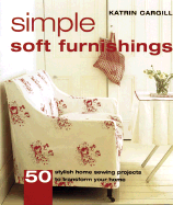 Simple Soft Furnishings: 50 Stylish Sewing Projects to Transform Your Home