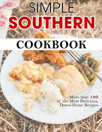 Simple Southern Cookbook: More than 180 of the Most Delicious, Down-Home Recipes
