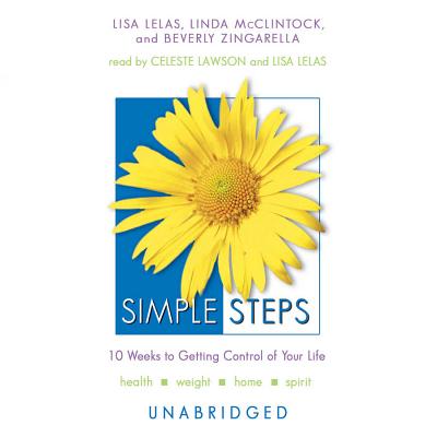 Simple Steps: 10 Weeks to Getting Control of Your Life - Lelas, Lisa (Read by), and McClintock, Linda, and Zingarella, Beverly