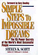 Simple Steps to Impossible Dreams: The 15 Power Secrets of the World's Most Successful People - Scott, Steve, and Smalley, Gary, Dr. (Foreword by)