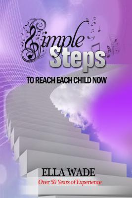 Simple Steps: To Reach Each Child Now - Wade, Ella