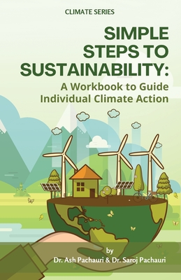 Simple Steps to Sustainability: A Workbook to Guide Individual Climate Action - Pachauri, Ash, and Pachauri, Saroj