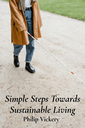 Simple Steps Towards Sustainable Living: A Practical Guide To Self-Sufficiency And Community Empowerment