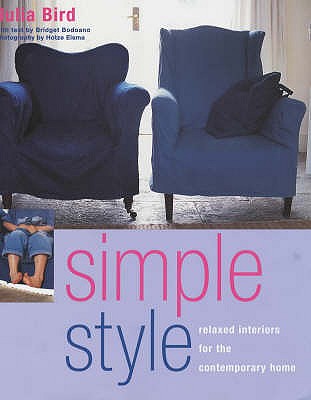 Simple Style: Relaxed Interiors for the Contempory Home - Bird, Julia, and Bodoano, Bridget, and Eisma, Hotze (Editor)