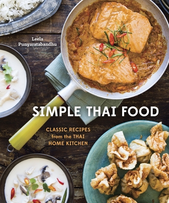 Simple Thai Food: Classic Recipes from the Thai Home Kitchen [A Cookbook] - Punyaratabandhu, Leela